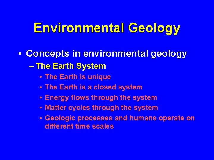 Environmental Geology • Concepts in environmental geology – The Earth System • • •