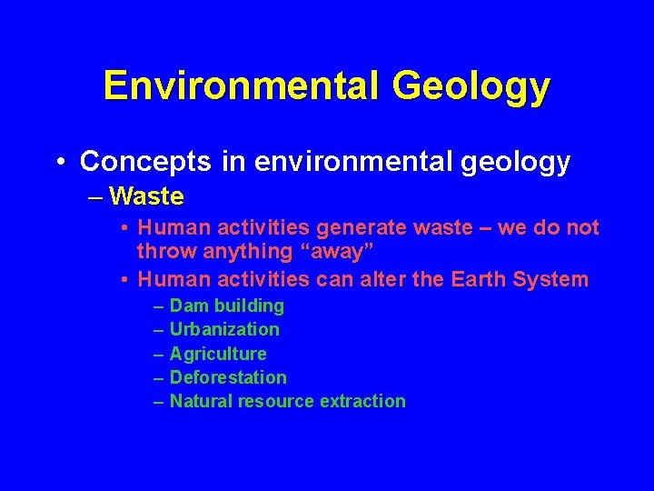 Environmental Geology • Concepts in environmental geology – Waste • Human activities generate waste