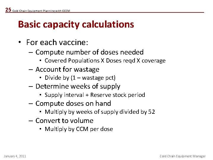 25 Cold Chain Equipment Planning with CCEM Basic capacity calculations • For each vaccine: