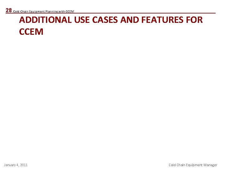 28 Cold Chain Equipment Planning with CCEM ADDITIONAL USE CASES AND FEATURES FOR CCEM