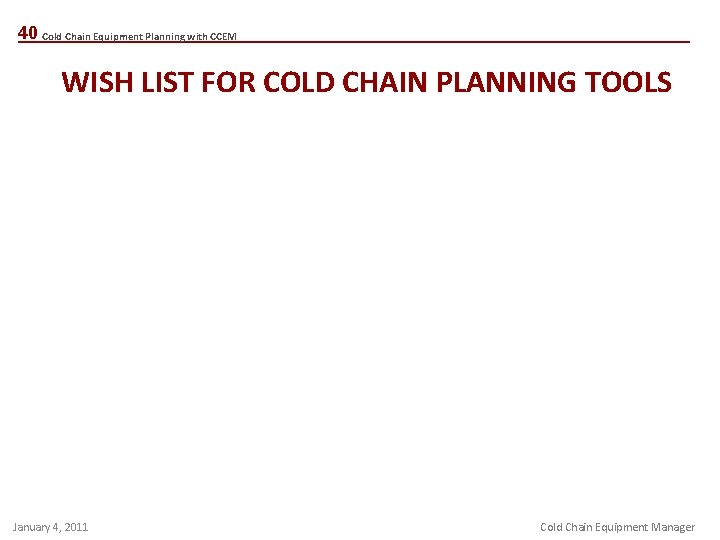 40 Cold Chain Equipment Planning with CCEM WISH LIST FOR COLD CHAIN PLANNING TOOLS