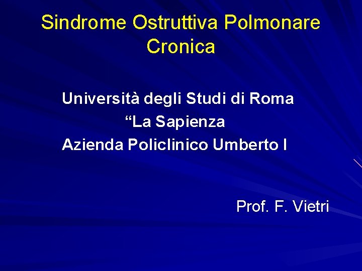 Sindrome Ostruttiva Polmonare Cronica Università degli Studi di Roma “La Sapienza Azienda Policlinico Umberto