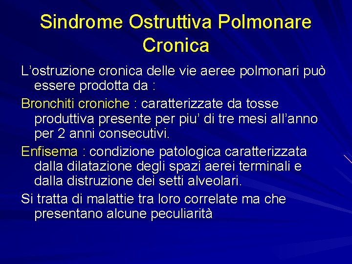 Sindrome Ostruttiva Polmonare Cronica L’ostruzione cronica delle vie aeree polmonari può essere prodotta da