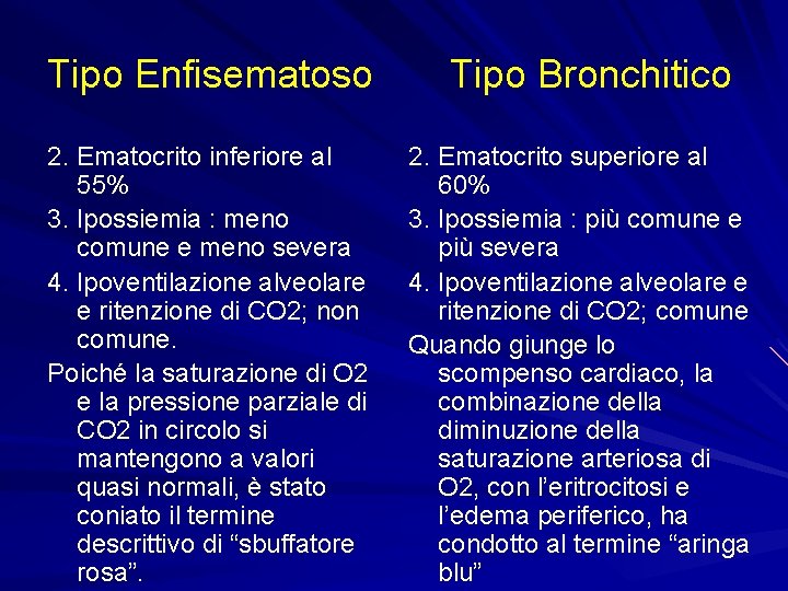 Tipo Enfisematoso 2. Ematocrito inferiore al 55% 3. Ipossiemia : meno comune e meno