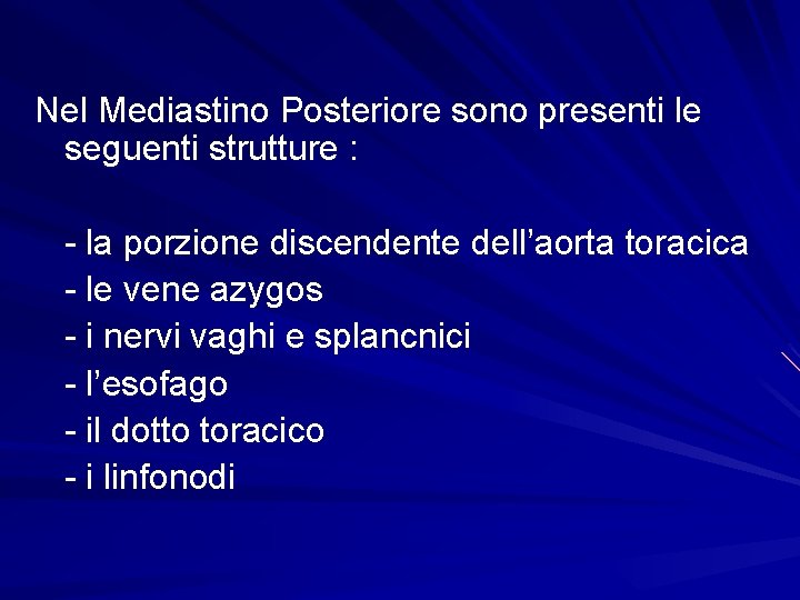 Nel Mediastino Posteriore sono presenti le seguenti strutture : - la porzione discendente dell’aorta