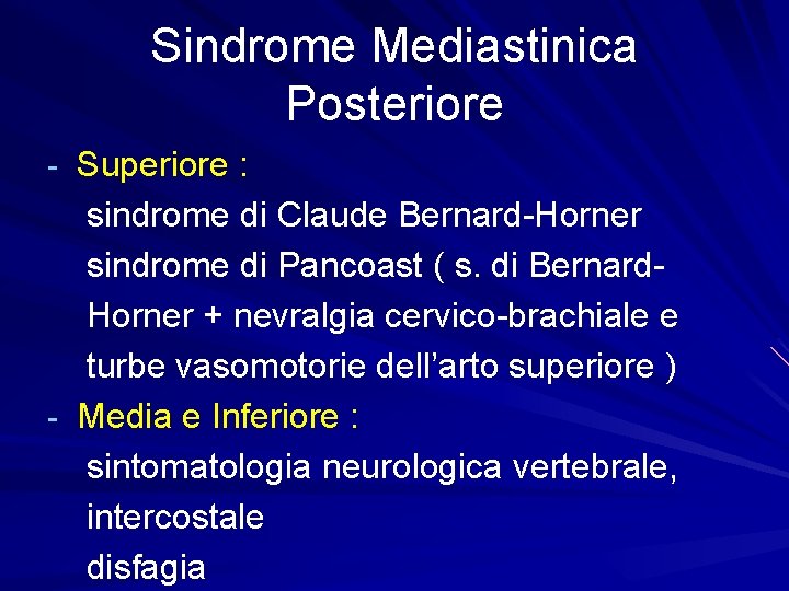 Sindrome Mediastinica Posteriore - Superiore : sindrome di Claude Bernard-Horner sindrome di Pancoast (