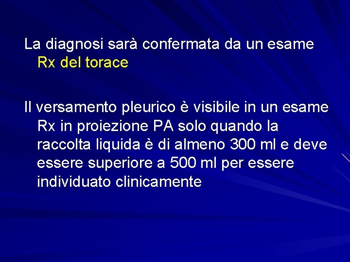 La diagnosi sarà confermata da un esame Rx del torace Il versamento pleurico è