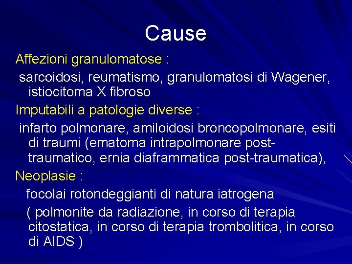 Cause Affezioni granulomatose : sarcoidosi, reumatismo, granulomatosi di Wagener, istiocitoma X fibroso Imputabili a
