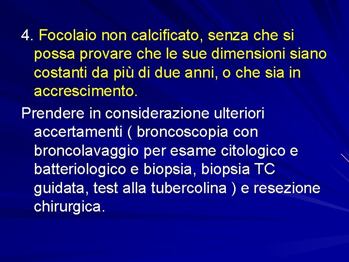 4. Focolaio non calcificato, senza che si possa provare che le sue dimensioni siano