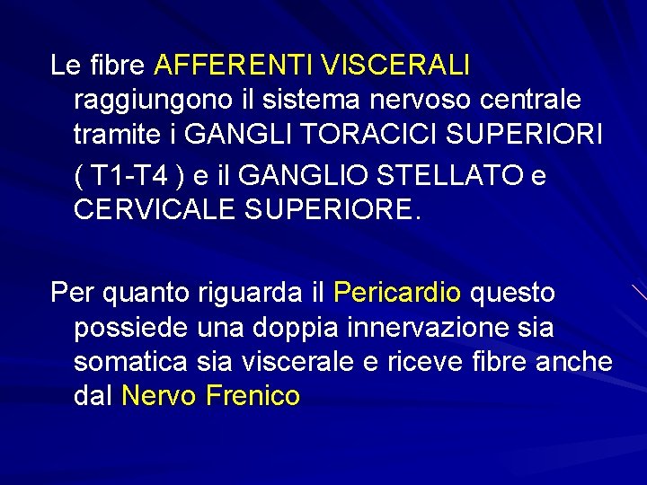 Le fibre AFFERENTI VISCERALI raggiungono il sistema nervoso centrale tramite i GANGLI TORACICI SUPERIORI