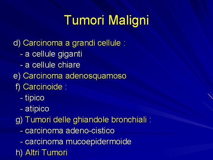 Tumori Maligni d) Carcinoma a grandi cellule : - a cellule giganti - a