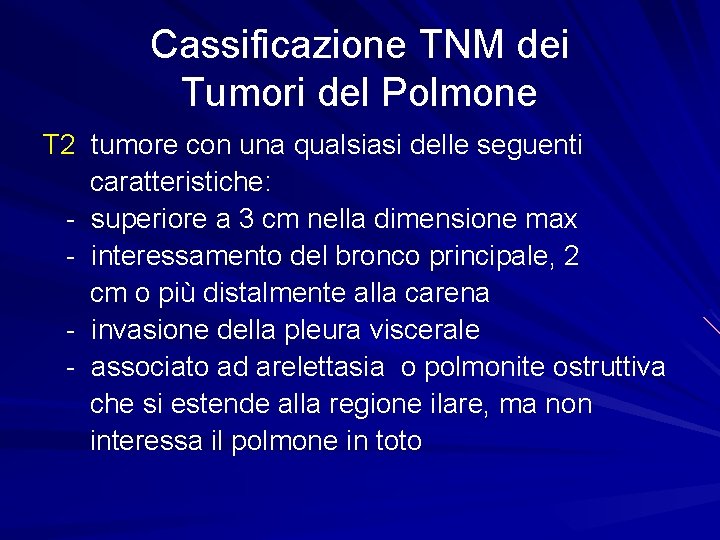 Cassificazione TNM dei Tumori del Polmone T 2 tumore con una qualsiasi delle seguenti