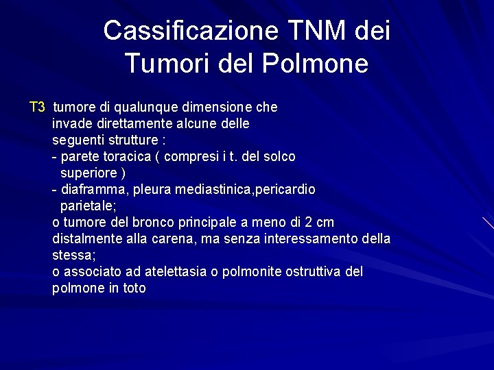 Cassificazione TNM dei Tumori del Polmone T 3 tumore di qualunque dimensione che invade