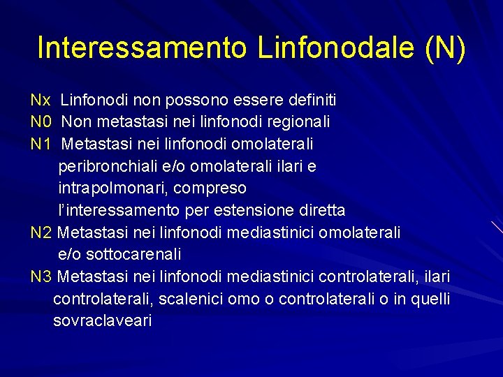 Interessamento Linfonodale (N) Nx Linfonodi non possono essere definiti N 0 Non metastasi nei