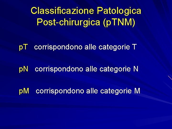 Classificazione Patologica Post-chirurgica (p. TNM) p. T corrispondono alle categorie T p. N corrispondono