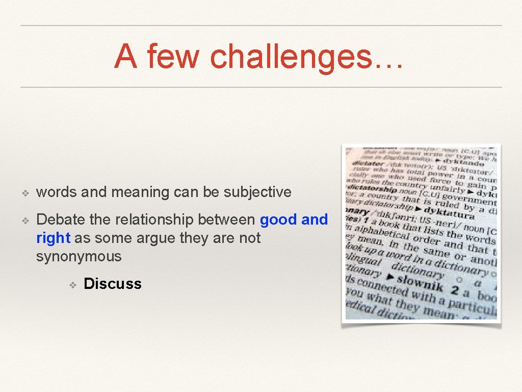 A few challenges… ❖ words and meaning can be subjective ❖ Debate the relationship