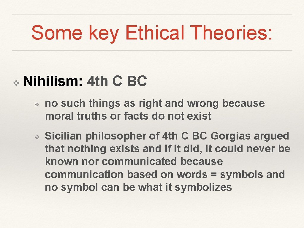 Some key Ethical Theories: ❖ Nihilism: 4 th C BC ❖ ❖ no such