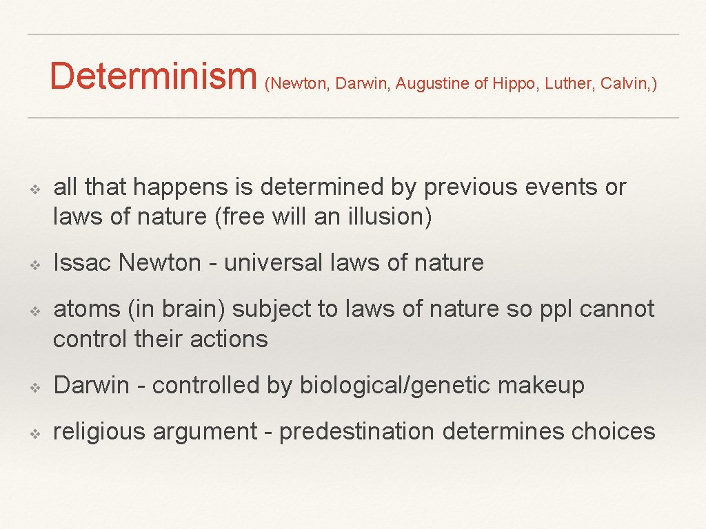 Determinism (Newton, Darwin, Augustine of Hippo, Luther, Calvin, ) ❖ ❖ ❖ all that