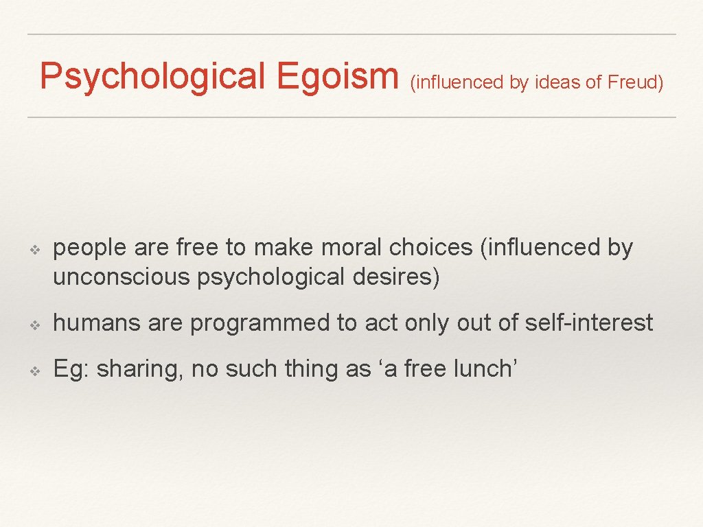 Psychological Egoism (influenced by ideas of Freud) ❖ people are free to make moral