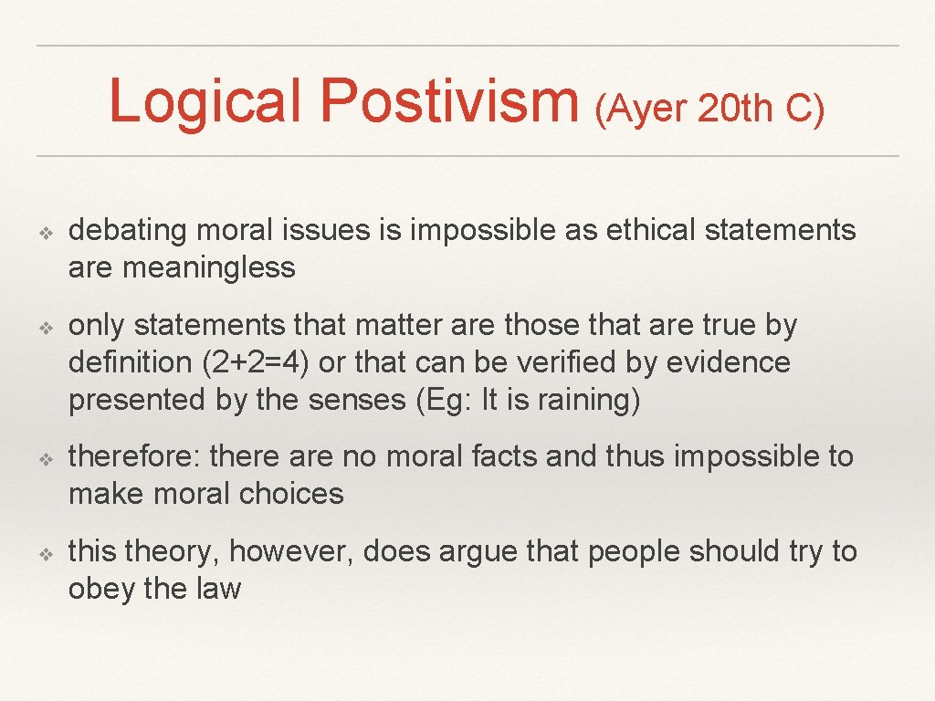 Logical Postivism (Ayer 20 th C) ❖ ❖ debating moral issues is impossible as