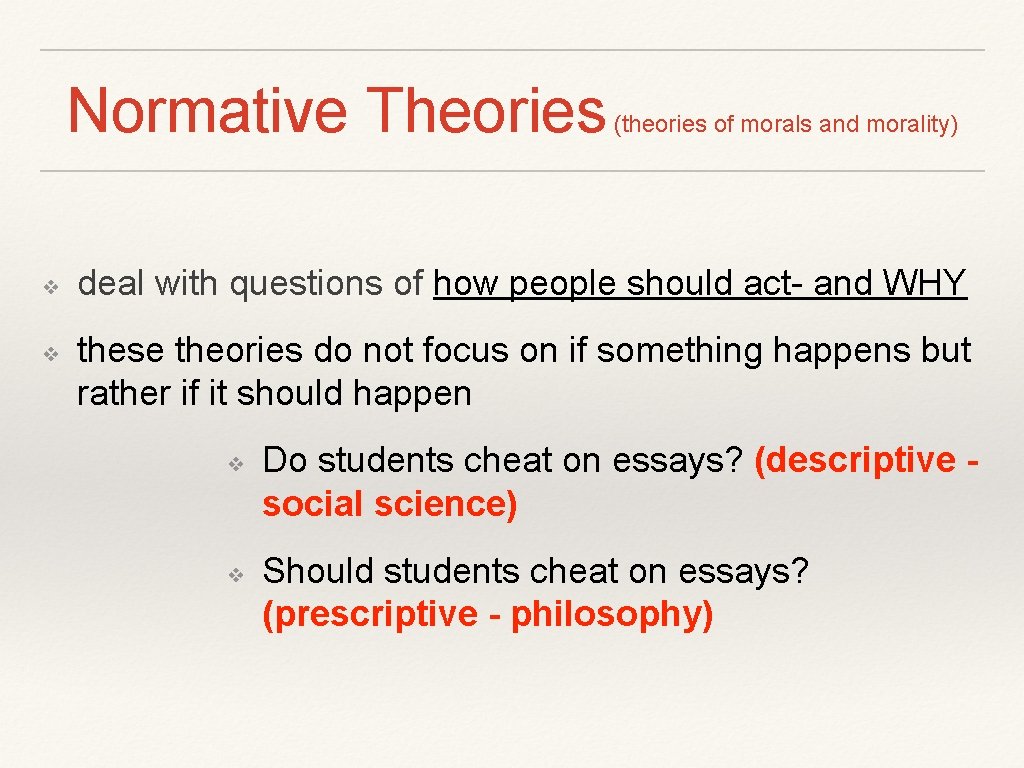 Normative Theories ❖ ❖ (theories of morals and morality) deal with questions of how