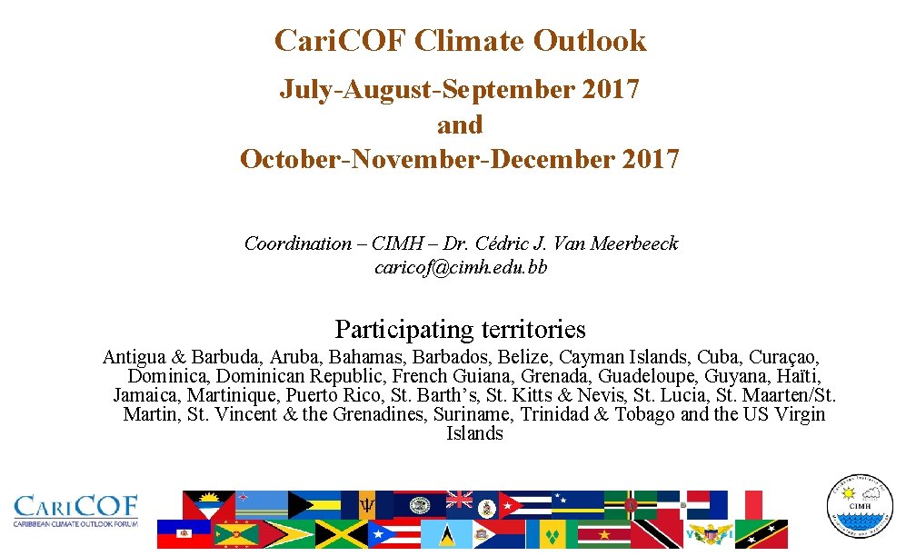 Cari. COF Climate Outlook July-August-September 2017 and October-November-December 2017 Coordination – CIMH – Dr.