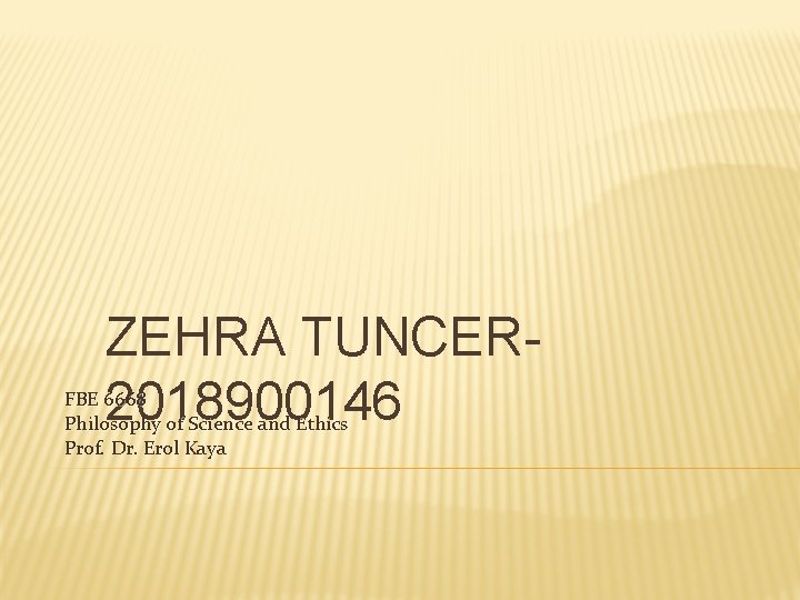 ZEHRA TUNCER 2018900146 FBE 6668 Philosophy of Science and Ethics Prof. Dr. Erol Kaya