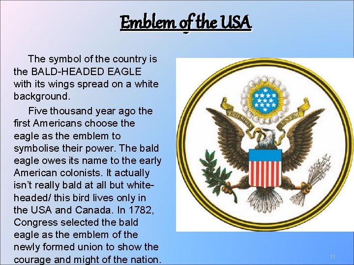 Emblem of the USA The symbol of the country is the BALD-HEADED EAGLE with