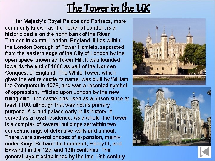 The Tower in the UK Her Majesty's Royal Palace and Fortress, more commonly known