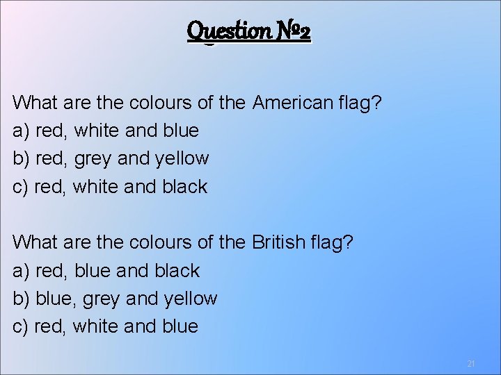 Question № 2 What are the colours of the American flag? a) red, white