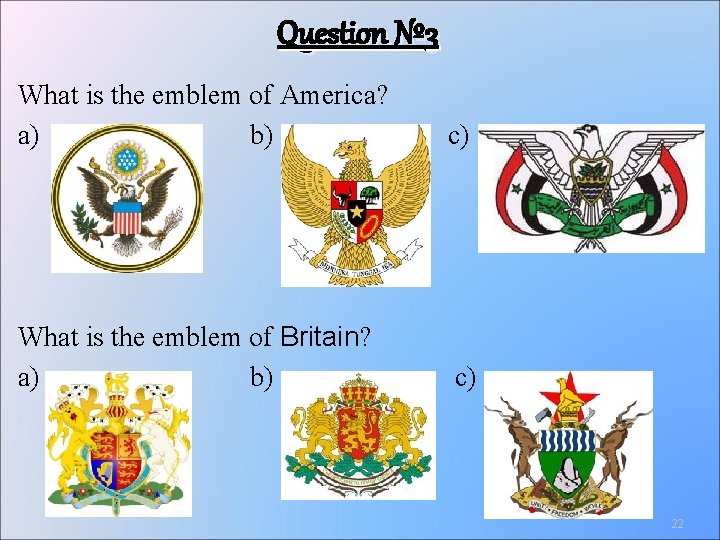 Question № 3 What is the emblem of America? a) b) c) What is