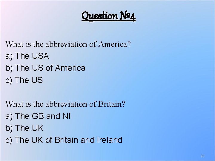 Question № 4 What is the abbreviation of America? a) The USA b) The