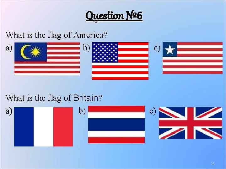 Question № 6 What is the flag of America? a) b) What is the