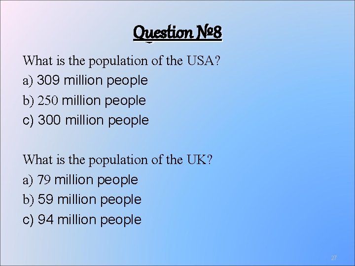 Question № 8 What is the population of the USA? a) 309 million people