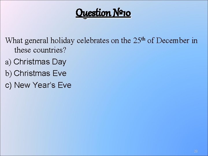 Question № 10 What general holiday celebrates on the 25 th of December in