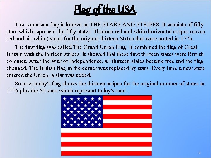 Flag of the USA The American flag is known as THE STARS AND STRIPES.