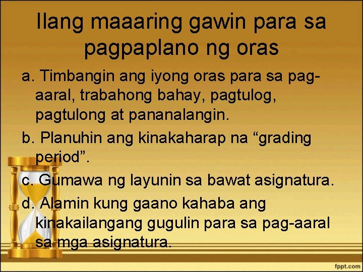 Ilang maaaring gawin para sa pagpaplano ng oras a. Timbangin ang iyong oras para