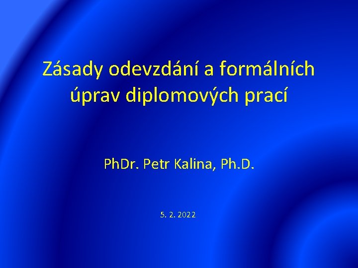 Zásady odevzdání a formálních úprav diplomových prací Ph. Dr. Petr Kalina, Ph. D. 5.