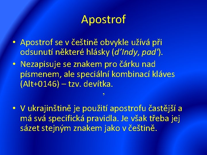 Apostrof • Apostrof se v češtině obvykle užívá při odsunutí některé hlásky (d’Indy, pad').