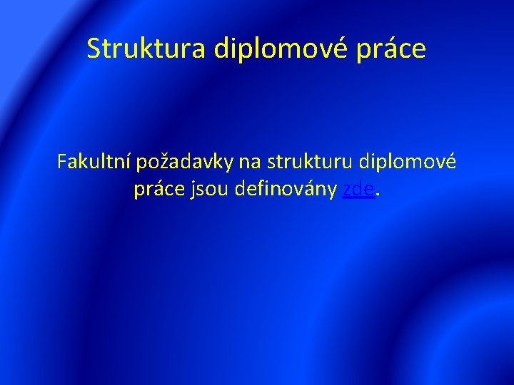 Struktura diplomové práce Fakultní požadavky na strukturu diplomové práce jsou definovány zde. 