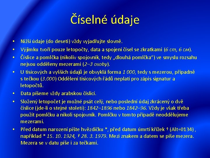 Číselné údaje • • Nižší údaje (do deseti) vždy vyjadřujte slovně. Výjimku tvoří pouze