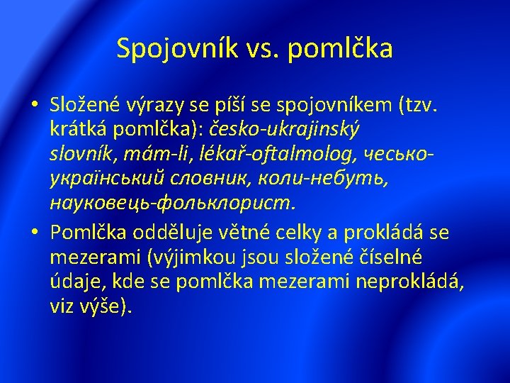 Spojovník vs. pomlčka • Složené výrazy se píší se spojovníkem (tzv. krátká pomlčka): česko-ukrajinský