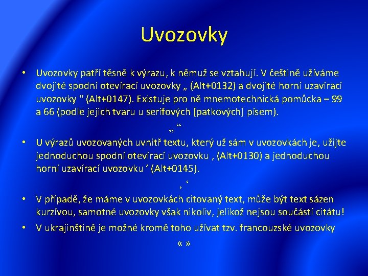 Uvozovky • Uvozovky patří těsně k výrazu, k němuž se vztahují. V češtině užíváme