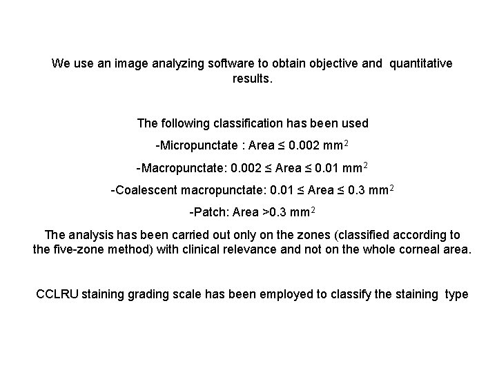 We use an image analyzing software to obtain objective and quantitative results. The following
