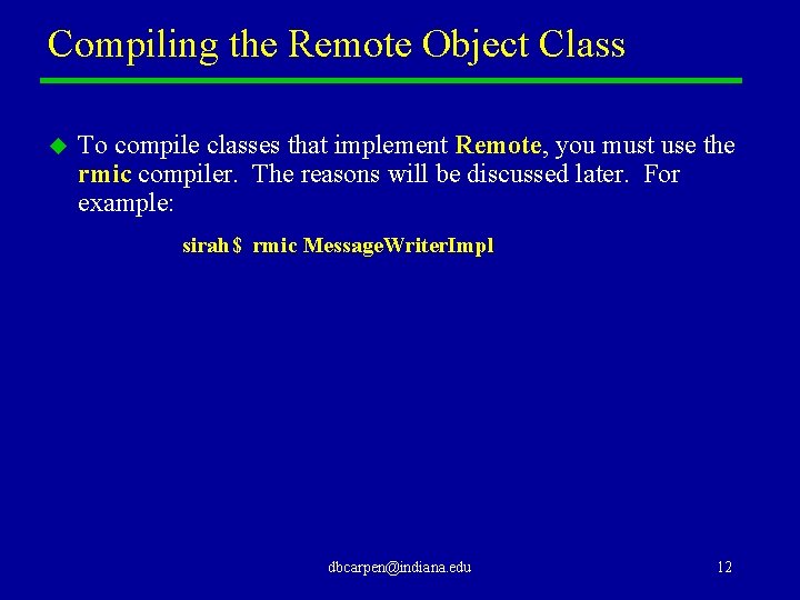 Compiling the Remote Object Class u To compile classes that implement Remote, you must