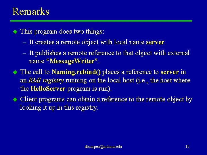 Remarks u This program does two things: – It creates a remote object with