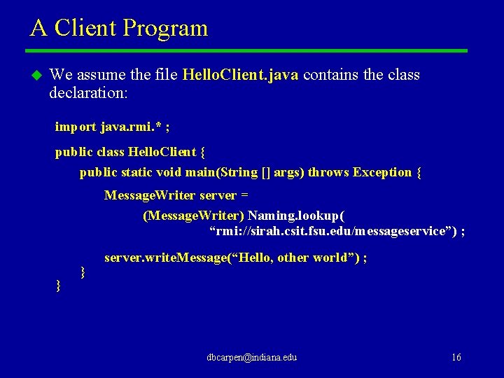 A Client Program u We assume the file Hello. Client. java contains the class