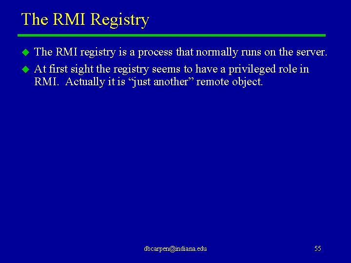 The RMI Registry u u The RMI registry is a process that normally runs
