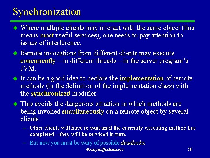 Synchronization u u Where multiple clients may interact with the same object (this means