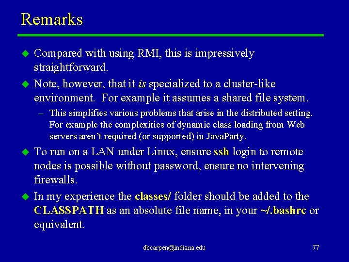 Remarks u u Compared with using RMI, this is impressively straightforward. Note, however, that